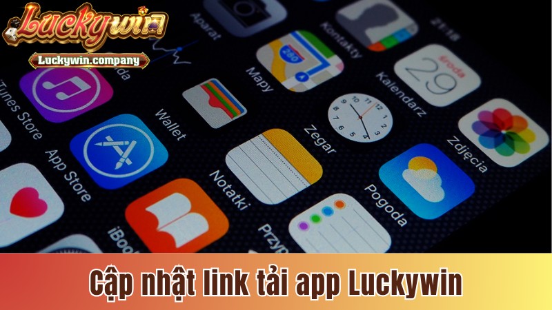 Cập nhật link tải app Luckywin