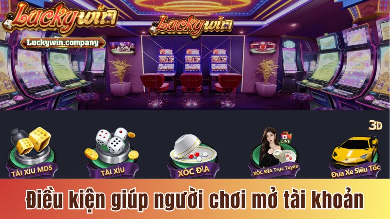 Điều kiện quan trọng giúp người chơi mở tài khoản