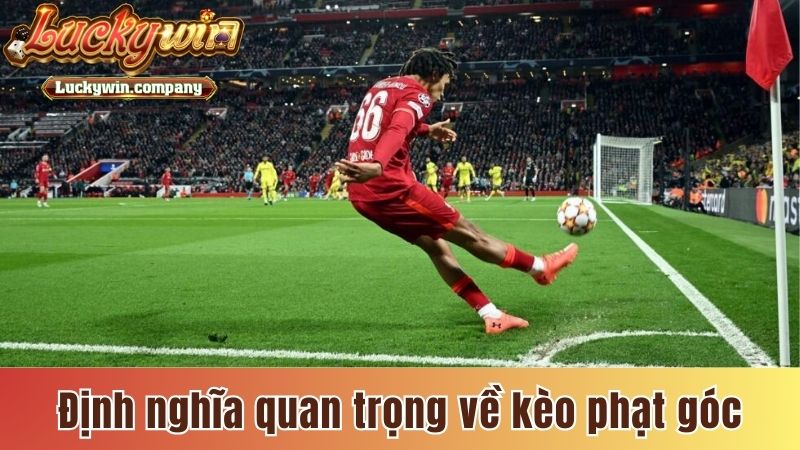 Định nghĩa quan trọng về kèo phạt góc