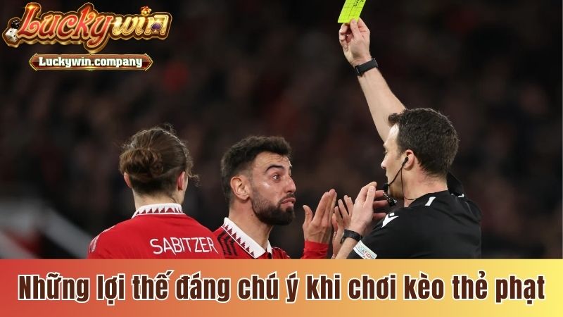 Những lợi thế đáng chú ý khi chơi kèo thẻ phạt