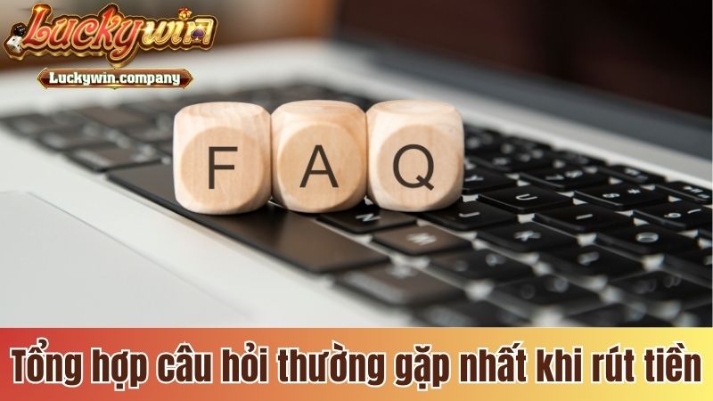 Tổng hợp câu hỏi thường gặp nhất khi rút tiền